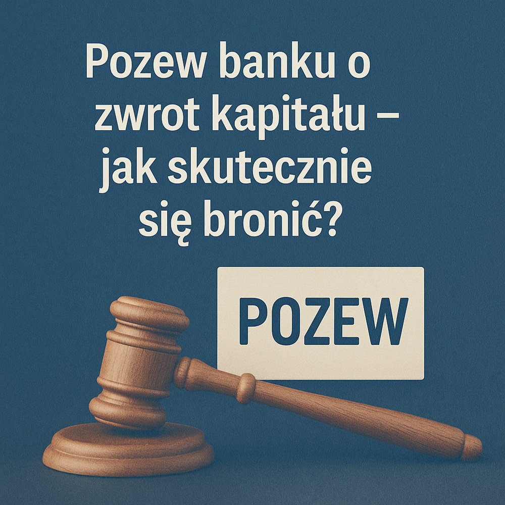 Pozew banku o&nbsp;zwrot kapitału – jak skutecznie się bronić?