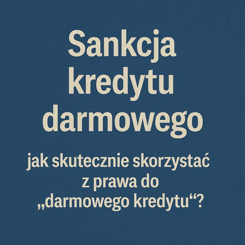 Sankcja kredytu darmowego – jak skutecznie skorzystać z&nbsp;prawa do&nbsp;„darmowego kredytu”?